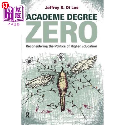 海外直订Academe Degree Zero: Reconsidering the Politics of Higher Education 零学历:对高等教育政治学的再思考