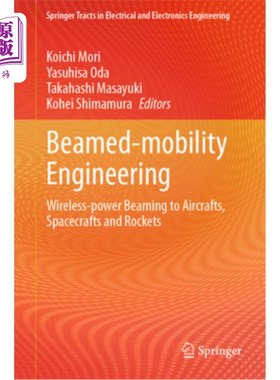 海外直订Beamed-Mobility Engineering: Wireless-Power Beaming to Aircrafts, Spacecrafts an Beamed-Mob