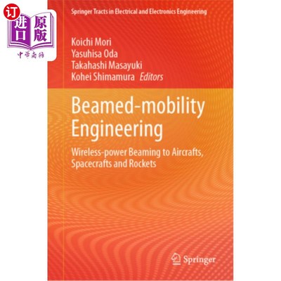 海外直订Beamed-Mobility Engineering: Wireless-Power Beaming to Aircrafts, Spacecrafts an Beamed-Mob