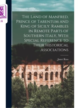 海外直订The Land of Manfred, Prince of Tarentum and King of Sicily. Rambles in Remote Pa 曼弗雷德之国，塔伦图姆王子
