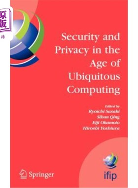 海外直订Security and Privacy in the Age of Ubiquitous Computing: Ifip Tc11 20th Internat 普适计算时代的安全和隐私：