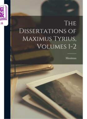 海外直订The Dissertations of Maximus Tyrius, Volumes 1-2 Maximus Tyrius的论文，卷1-2