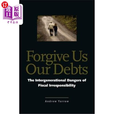 海外直订Forgive Us Our Debts: The Intergenerational Dangers of Fiscal Irresponsibility 原谅我们的债务：财政不负责任的代