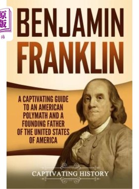 海外直订Benjamin Franklin: A Captivating Guide to an American Polymath and a Founding Fa 本杰明·富兰克林：美国博学