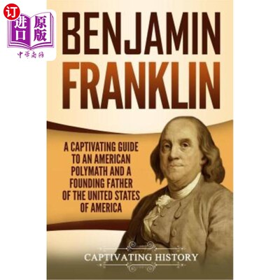 海外直订Benjamin Franklin: A Captivating Guide to an American Polymath and a Founding Fa 本杰明·富兰克林：美国博学