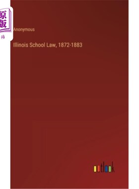 海外直订Illinois School Law, 1872-1883 伊利诺伊州学校法(1872-1883