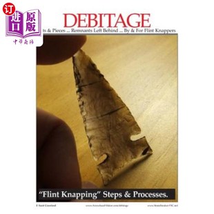 海外直订DEBITAGE Bits & Pieces ... Remnants Left Behind ... By & For Flint Knappers: