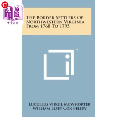 海外直订The Border Settlers of Northwestern Virginia from 1768 to 1795 1768-1795年维吉尼亚西北部的边境定居者