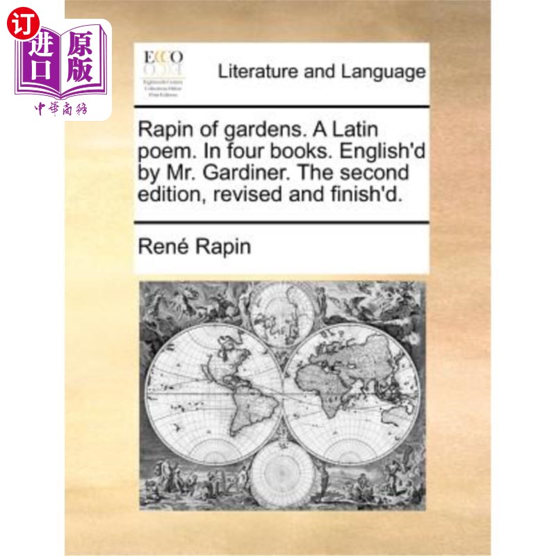 海外直订Rapin of Gardens. a Latin Poem. in Four Books. English'd by Mr. Gardiner. the Se 花园的Rapin。一首拉丁诗在