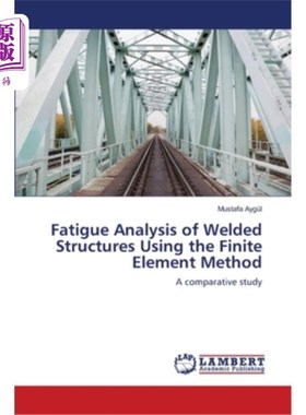 海外直订Fatigue Analysis of Welded Structures Using the Finite Element Method 焊接结构疲劳分析的有限元法