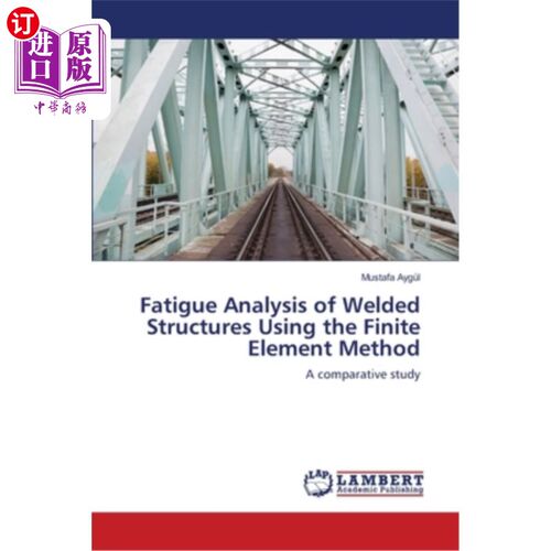 海外直订Fatigue Analysis of Welded Structures Using the Finite Element Method 焊接结构疲劳分析的有限元法