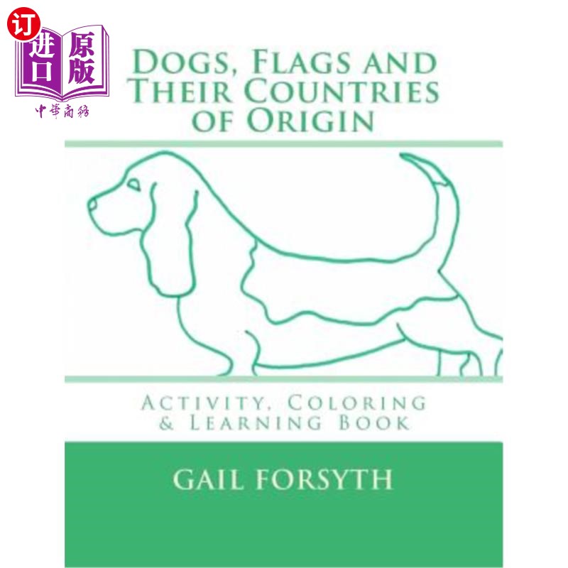 海外直订Dogs, Flags and Their Countries of Origin: Activity, Coloring and Learning Book 狗，旗帜和他们的原产国:活动
