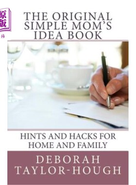 海外直订The Original Simple Mom's Idea Book: Hints and Hacks for Home and Family 原始的简单妈妈的想法书：家庭和家庭