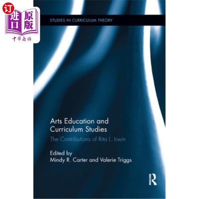 海外直订Arts Education and Curriculum Studies: The Contributions of Rita L. Irwin 艺术教育与课程研究:丽塔·l·欧文的