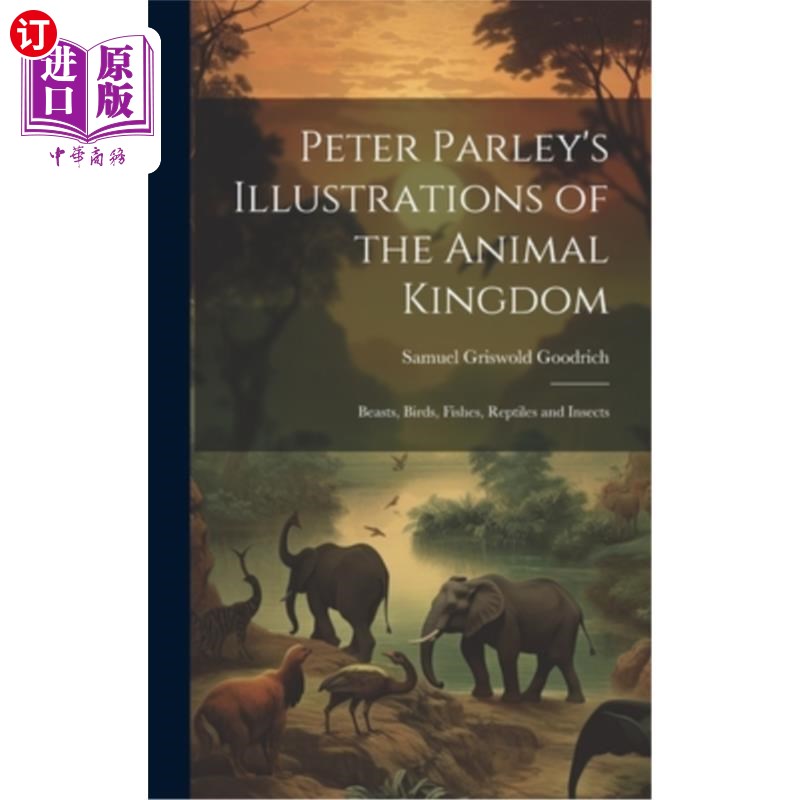 海外直订Peter Parley's Illustrations of the Animal Kingdom: Beasts, Birds, Fishes, Repti 彼得·帕利的《动物王国插图