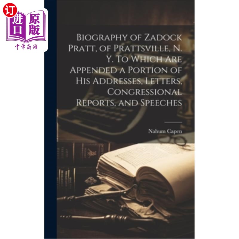 海外直订Biography of Zadock Pratt, of Prattsville, N. Y. To Which are Appended a Portion 扎多克·普拉特传记，普拉茨