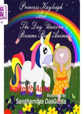 海外直订Princess Kayleigh: The Day Unicorn's Became Real Animals 凯莉公主：独角兽变成真正动物的那一天