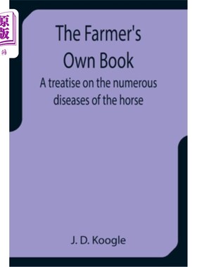 海外直订The Farmer's Own Book A treatise on the numerous diseases of the horse 农民自己的书关于马的许多疾病的论文