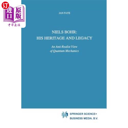 海外直订Niels Bohr: His Heritage and Legacy: An Anti-Realist View of Quantum Mechanics 尼尔斯·玻尔：他的遗产和遗产
