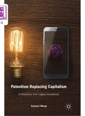 海外直订Patentism Replacing Capitalism: A Prediction from Logical Economics 专利主义取代资本主义:逻辑经济学的预测