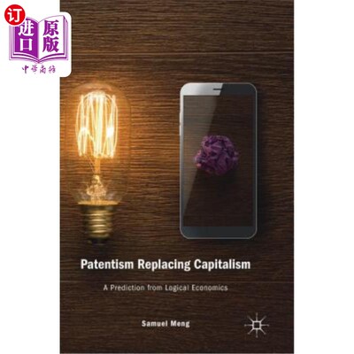 海外直订Patentism Replacing Capitalism: A Prediction from Logical Economics 专利主义取代资本主义:逻辑经济学的预测