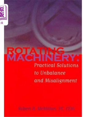 海外直订Rotating Machinery: Practical Solutions to Unbalance and Misalignment 旋转机械:不平衡和不对准的实际解决方案