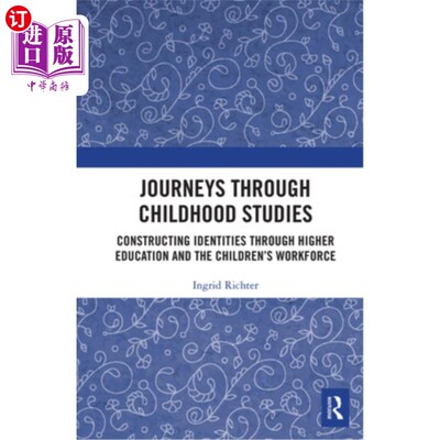 海外直订Journeys Through Childhood Studies: Constructing Identities Through Higher Educa 《童年学习之旅:通过高等教