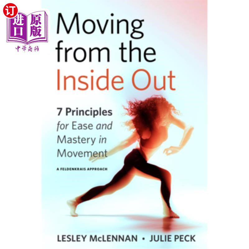 海外直订医药图书Moving from the Inside Out: 7 Principles for Ease and Mastery in Movement--A Fel 从内到外移动:在运