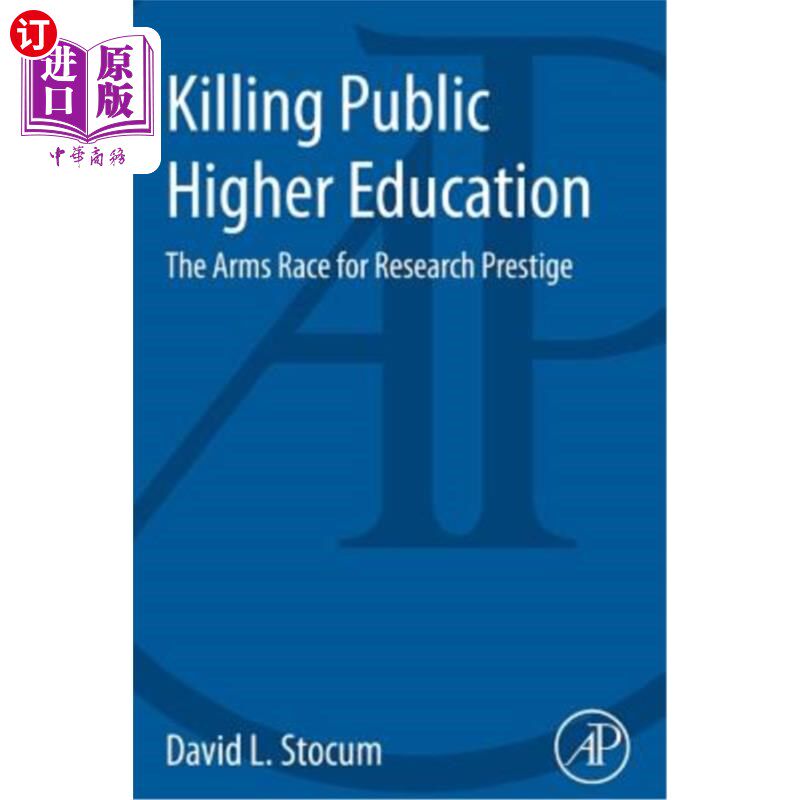 海外直订Killing Public Higher Education: The Arms Race for Research Prestige 扼杀公立高等教育：研究声望的军备竞赛