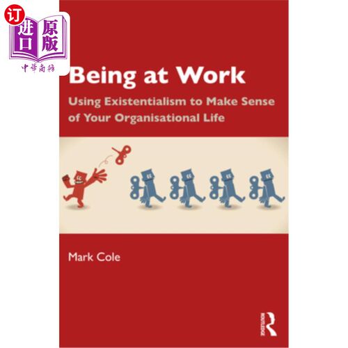 海外直订Being at Work: Using Existentialism to Make Sense of Your Organisational Life 在工作中：用存在主义来理解你