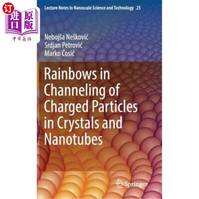 海外直订Rainbows in Channeling of Charged Particles in Crystals and Nanotubes 晶体和纳米管中带电粒子沟道中的彩虹