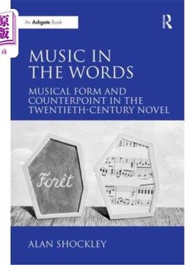 海外直订Music in the Words: Musical Form and Counterpoint in the Twentieth-Century Novel