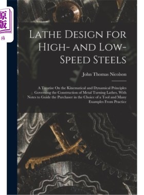 海外直订Lathe Design for High- and Low-Speed Steels: A Treatise On the Kinematical and D 高低速钢车床设计:关于金属