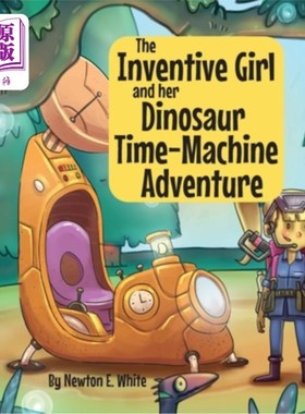 海外直订The Inventive Girl and her Dinosaur Time-Machine Adventure 有创造力的女孩和她的恐龙时光机冒险