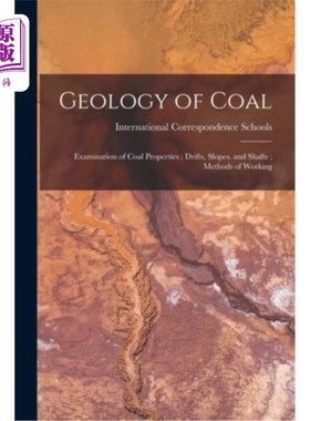 海外直订Geology of Coal; Examination of Coal Properties; Drifts, Slopes, and Shafts; Met 煤炭地质;煤的性质检验;漂移