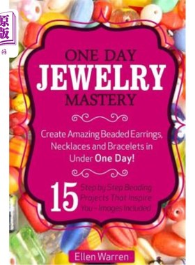 海外直订Beading: One Day Jewelry Mastery: Create Amazing Beaded Earrings, Necklaces and  珠饰：一天的珠宝掌握：创造