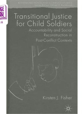 海外直订Transitional Justice for Child Soldiers: Accountability and Social Reconstructio 儿童兵过渡时期司法：冲突后