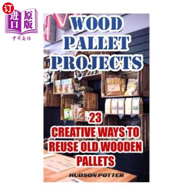 海外直订Wood Pallet Projects: 23 Creative Ways To Reuse Old Wooden Pallets 木栈板项目：23种重新利用旧木栈板的创新方