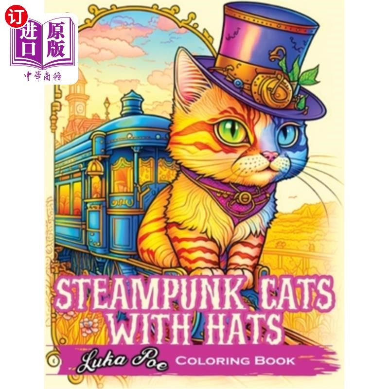 海外直订Steampunk Cats With Hats Coloring Book: Unleash Your Creativity with Steampunk C 戴着帽子的蒸汽朋克猫着色书