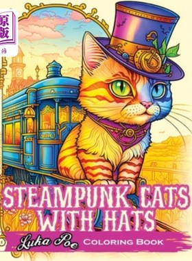 海外直订Steampunk Cats With Hats Coloring Book: Unleash Your Creativity with Steampunk C 戴着帽子的蒸汽朋克猫着色书