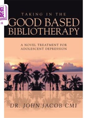 海外直订Taking in the Good Based Bibliotherapy: A Novel Treatment for Adolescent Depress 接受良好的阅读疗法:一种治