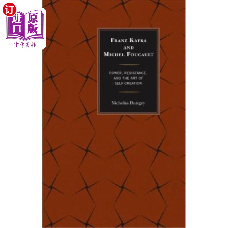 海外直订Franz Kafka and Michel Foucault: Power, Resistance, and the Art of Self-Creation 弗朗茨·卡夫卡和米歇尔·福柯