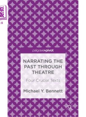 海外直订Narrating the Past Through Theatre: Four Crucial Texts 通过戏剧讲述过去：四个关键文本