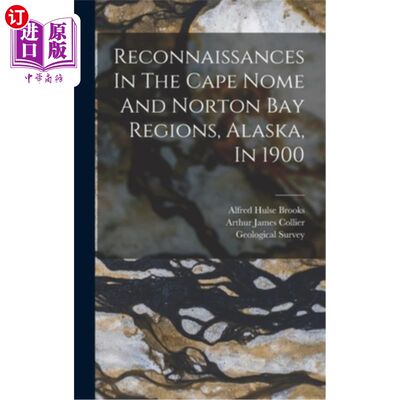 海外直订Reconnaissances In The Cape Nome And Norton Bay Regions, Alaska, In 1900 1900年在阿拉斯加诺姆角和诺顿湾地区