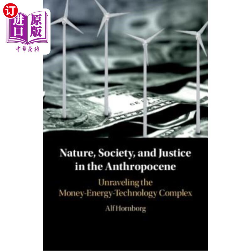 海外直订Nature, Society, and Justice in the Anthropocene: Unraveling the Money-Energy-Te 《人类世的自然、社会与正义