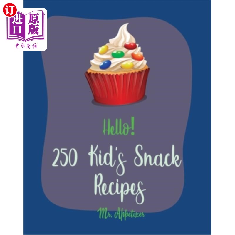 海外直订Hello! 250 Kid's Snack Recipes: Best Kid's Snack Cookbook Ever For Beginners [Bo 你好250份儿童零食食谱怎么样,好用不?