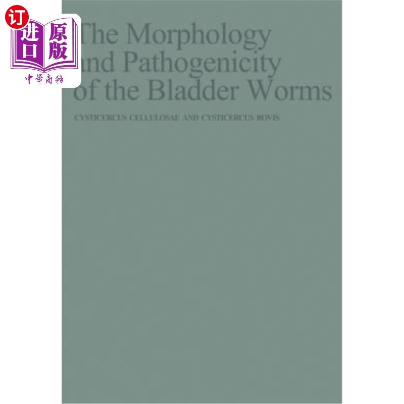 海外直订医药图书The Morphology and Pathogenicity of the Bladder Worms: Cysticercus Cellulosae an 膀胱虫的形态和致病
