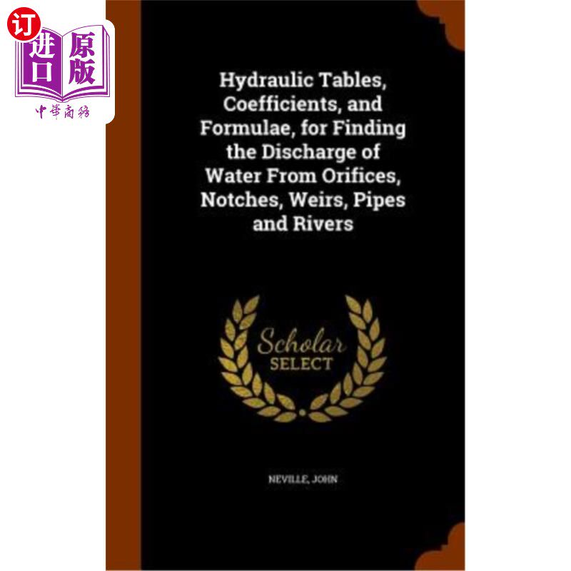 海外直订Hydraulic Tables, Coefficients, and Formulae, for Finding the Discharge of Water 液压表，系数，和公式，发现