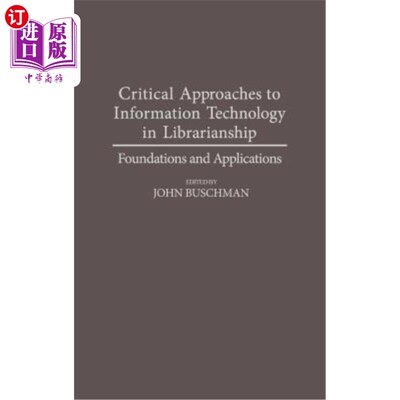 海外直订Critical Approaches to Information Technology in Librarianship: Foundations and  图书馆学中信息技术的关键方