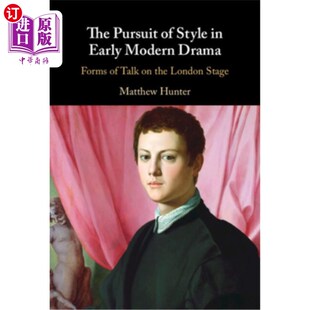 海外直订The Forms Stage Talk Modern 伦敦舞 风格 追求 Style Early Drama London the 早期现代戏剧 Pursuit